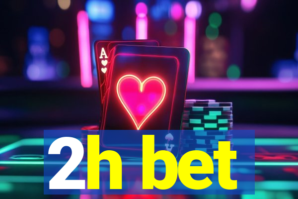 2h bet